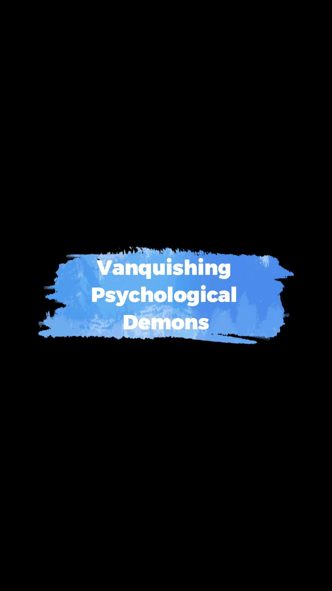 Image with the text "Vanquishing Psychological Demons" displayed in a stylized blue paint stroke effect on a black background.